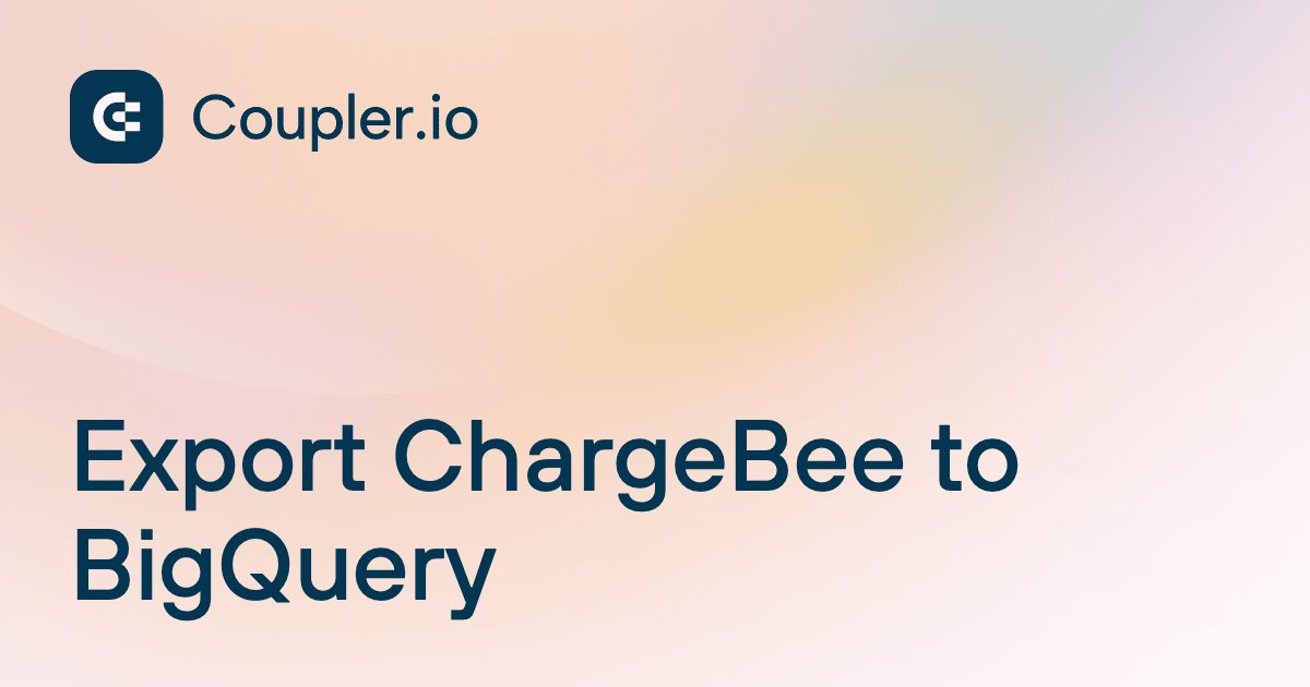 Export ChargeBee to BigQuery | Coupler.io