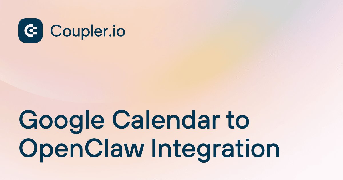 Google Calendar to OpenClaw Integration | Coupler.io