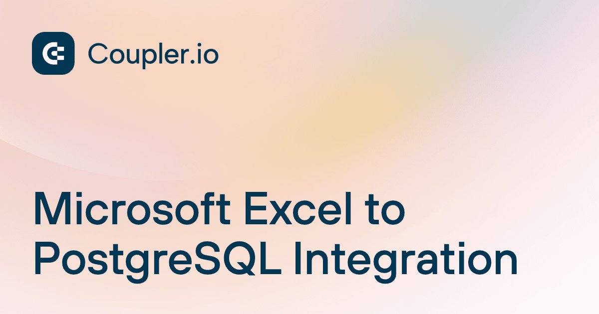 Microsoft Excel to PostgreSQL Integration | Coupler.io