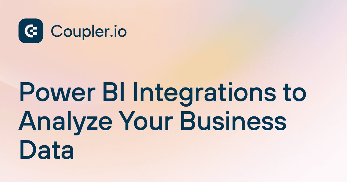 Power BI Integrations to Analyze Your Business Data