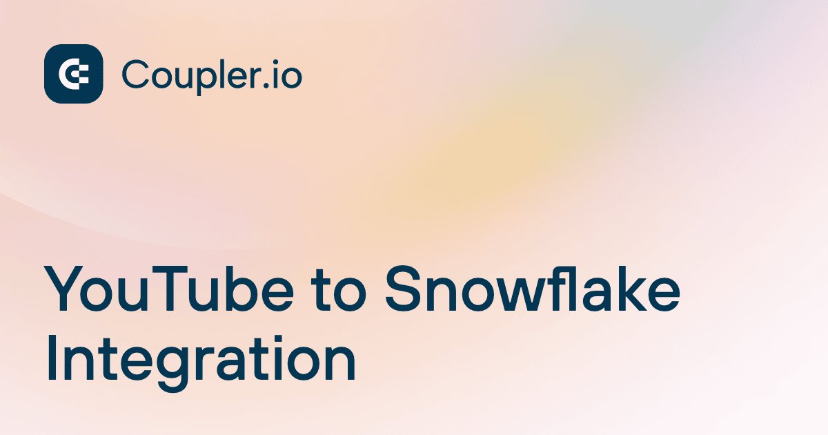 YouTube to Snowflake Integration | Coupler.io
