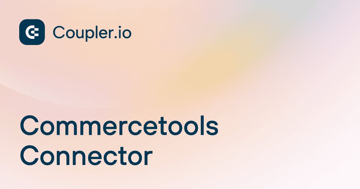 Commerce Connector Commercetools Connector | Coupler.io