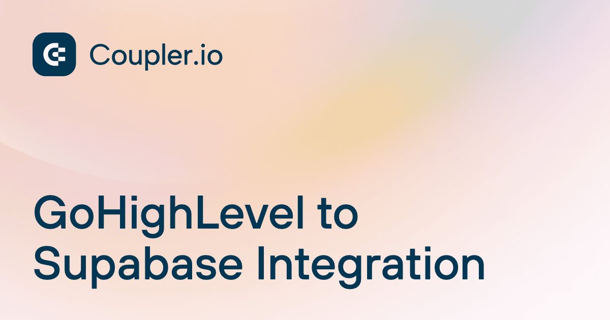 GoHighLevel to Supabase Integration | Coupler.io