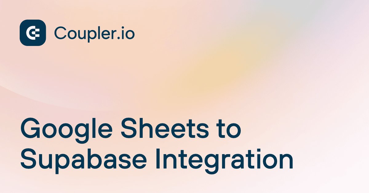 Google Sheets to Supabase Integration | Coupler.io