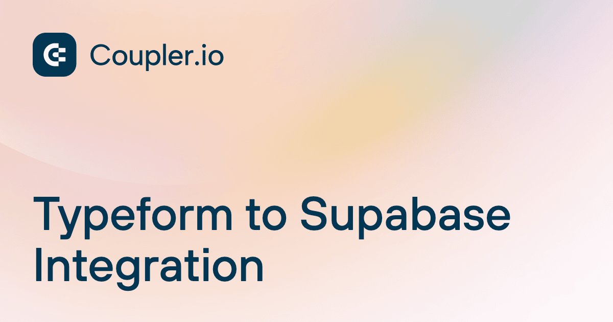 Typeform to Supabase Integration | Coupler.io